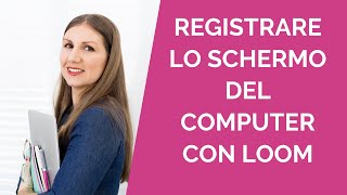 Come registrare lo schermo del computer gratis con Loom