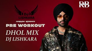 Pre Workout Dhol Mix Jordan Sandhu Ft.Dj Lishkara