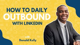 5 Ways To Do Daily Outbound With LinkedIn | Donald Kelly