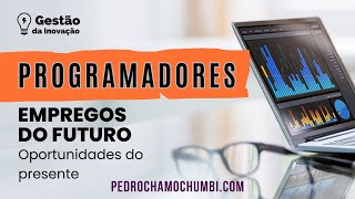 Programadores: Empregos do Futuro, oportunidades no presente.