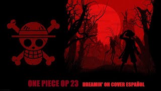 One Piece OP 23 - DREAMIN' ON (Cover Español)