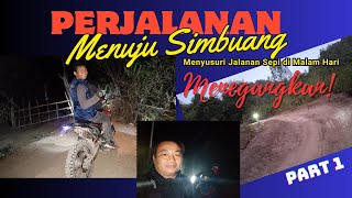 PERJALANAN KE SIMBUANG MENEMBUS MALAM - SEMPAT BERTEMU BABI HUTAN DI JALAN - PART 1