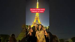 Selena Gomez with her Friends in PARIS #selenagomez #paris #shorts #viral