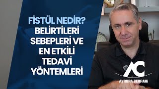 Fistül Nedir? Belirtileri, Sebepleri ve En Etkili Tedavi Yöntemleri Nelerdir?