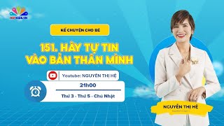 #151 HÃY TỰ TIN VÀO BẢN THÂN MÌNH | Kể Chuyện Cho Bé | Nguyễn Thị Hệ