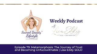 Metamorphosis: The Journey of Trust and Becoming Unfuckwithable | Lisa Eddy SOLO