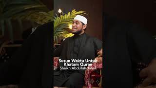 Susun Waktu Untuk Khatam Quran - Sheikh Abdullah Jahaf