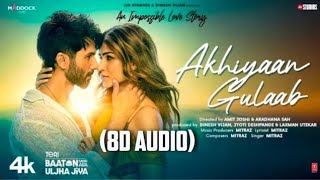 Akhiyaan Gulaab (8D Audio) | Teri Baaton Mein Aisa Uljha Jiya | Mitraz | Shahid Kapoor, Kriti Sanon