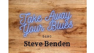 Take Away Your Blues (Demo) - Steve Benden