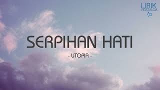 Utopia - Serpihan Hati - Lirik Nostalgia