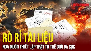 Rò rỉ tài liệu Nga tham vọng thiết lập trật tự thế giới đa cực, tìm cách lôi kéo Trung Quốc ủng hộ?