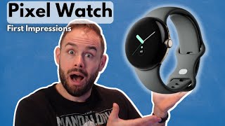 Google Pixel Watch First Impressions