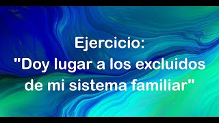 Ejercicio "Doy lugar a los excluidos de mi sistema familiar"