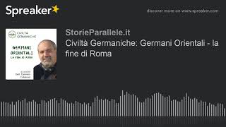 Civiltà Germaniche: Germani Orientali - la fine di Roma