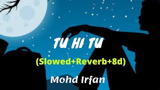 Tu Hi Tu Har Jagah (Slowed+Reverb+8d)- Mohammad Irfan | Use Headphone & Feel This song