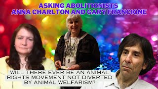 Asking Anna Charlton and Gary Francione about the Animal Movement