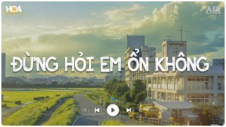 Đừng Hỏi Em Ổn Không Lofi - Diệu Vân x H2K ♫ Giá Như Đời Làm Gì Có Giá Như Lofi Chill TikTok 2024