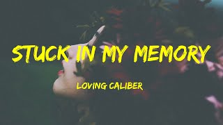 Stuck In My Memory -  Loving Caliber Lyrics