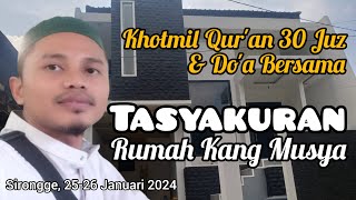 🔴 [ LIVE ] KHOTMIL QUR'AN 30 JUZ & DO'A BERSAMA | TASYAKURAN RUMAH KANG MUSYA