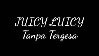 JUICY LUICY - Tanpa Tergesa