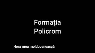 Formatia Policrom-Hora mea moldovenească