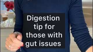 Digestive tip for those with gut issues.