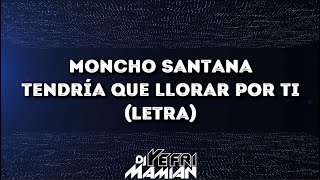 Moncho Santana - Tendría Que LLorar Por Ti (Letra) | DJYefriMamian