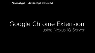 Google Chrome Extension using Nexus IQ Server