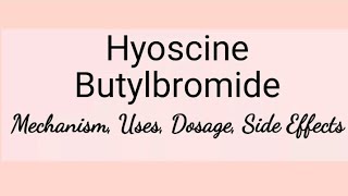 Hyoscine Butylbromide - Mechanism, Uses, Dosage, Interactions & Side Effects