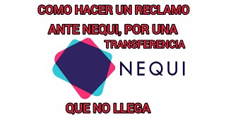 COMO HACER UNA RECLAMACIÓN EN NEQUI POR UNA TRANSFERENCIA QUE NO LLEGA