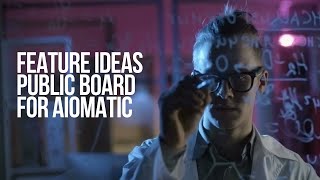 The Future of Aiomatic in Your Hands: Public Feature Ideas Board - Awaiting New Votes And Comments