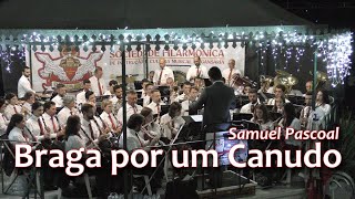 Braga por um canudo - Samuel Pascoal - Sociedade Filarmónica I.C.M de Gansaria