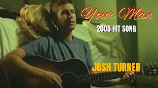 YOUR MAN – JOSH TURNER / 2005 HIT SONG