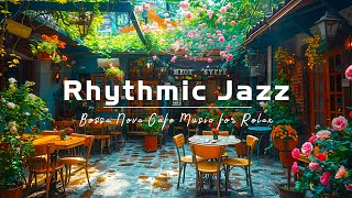 Cheerful Jazz Cafe - Upbeat Mood with Jazz Relaxing Music & Soft Rhythmic Bossa Nova instrumental