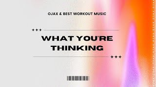 Ojax & Best Workout Music - What You're Thinking