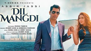 Dil Mangdi (Lyrical Song) Jasbir Jassi/Aneesha Madhok/Ishika Taneja/Simba S,Jerry S,Parmod S Rana