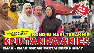 🔴Kondisi Hari Terakhir Pendaftaran KPU Jakarta Tanpa Pa Anies❗️Emak2 Tetap Tunggu Pa Anies Datang❗️