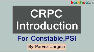 CRPC introduction For PSI and Constable By Parvez Jargela