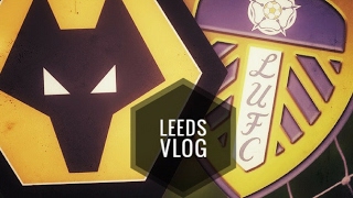 Leeds United vs Wolves | MATCH DAY VLOG | 17/4/17