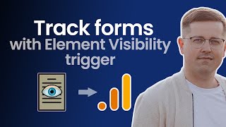 How to track forms with Element Visibility trigger in GTM and GA4 (2024)