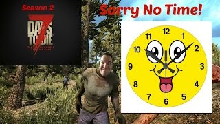 7 Days to Die - Day 108 - Sorry I Just Don't Have Time