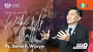 Wake Up Call | Ibadah Raya 2 | Ps. Santo F. Wijaya | 28 Juli 2024