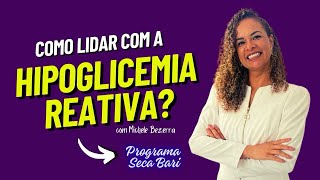 COMO LIDAR COM A HIPOGLICEMIA REATIVA APÓS A BARIATRICA? com Michele Bezerra Nutricionista