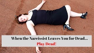 When the Narcissist Leaves You for Dead