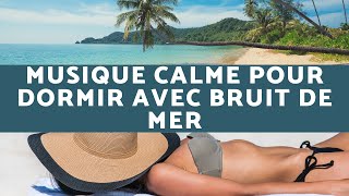 Musique calme pour dormir avec bruit de Mer - 😴 🌊🤗À ecouter absolument !