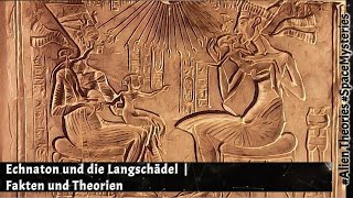 Echnaton war kein Langschädel ! | Fakten und Theorien #außerirdische