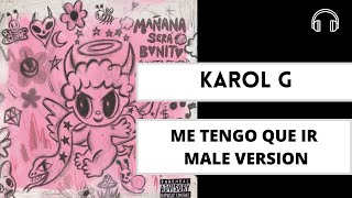 male version | ME TENGO QUE IR  - KAROL G  Kali Uchis