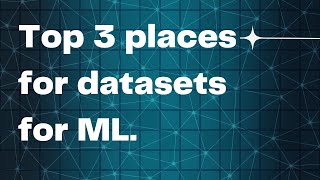 Top 3 places to get dataset for ML/AI.