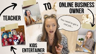 I left teaching. [kids entertainer to ESL teacher to online business owner]