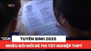 Nhiều đổi mới đề thi tốt nghiệp THPT từ năm 2025 | Việt Nam hôm nay